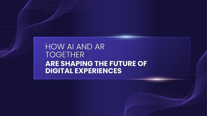 How AI and AR Together Are Shaping the Future of Digital Experiences